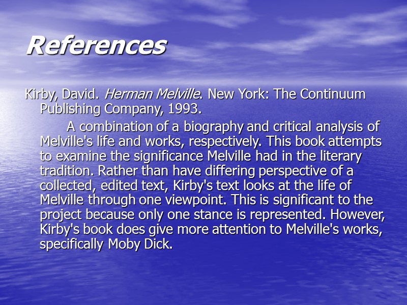 References Kirby, David. Herman Melville. New York: The Continuum Publishing Company, 1993.  